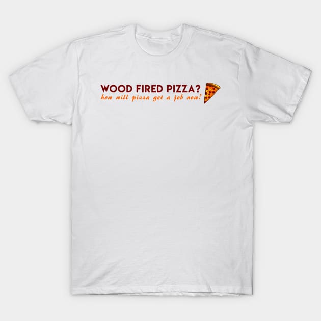 pizza wood fired T-Shirt by jodyeilish